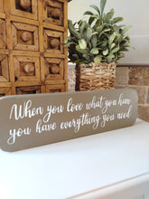 Load image into Gallery viewer, Wooden sign - When you Love what you have
