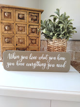 Load image into Gallery viewer, Wooden sign - When you Love what you have
