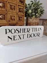 Load image into Gallery viewer, Wooden Sign - Posher than Next door
