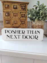 Load image into Gallery viewer, Wooden Sign - Posher than Next door
