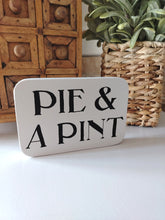 Load image into Gallery viewer, Wooden Sign - Pie &amp; A Pint
