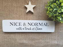 Load image into Gallery viewer, Nice &amp; Normal with a touch of Chaos - Wooden Sign
